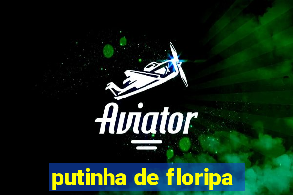 putinha de floripa